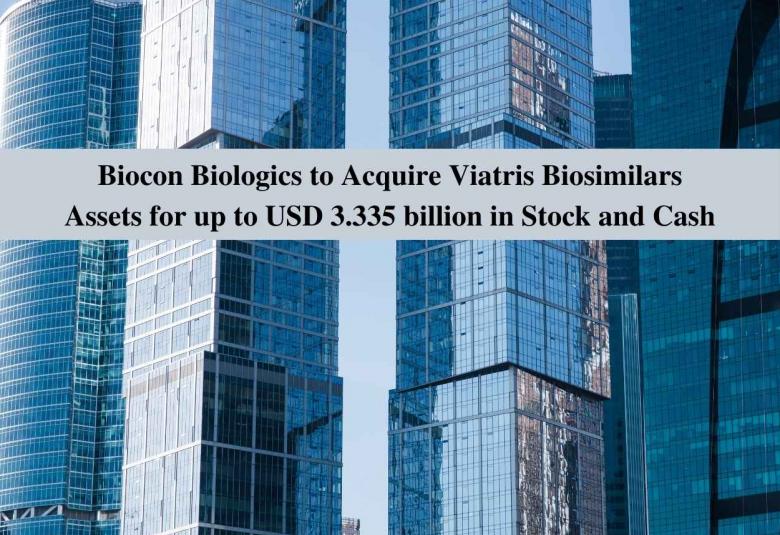 Biocon Biologics to Acquire Viatris Biosimilars Assets for up to USD 3.335 billion in Stock and Cash