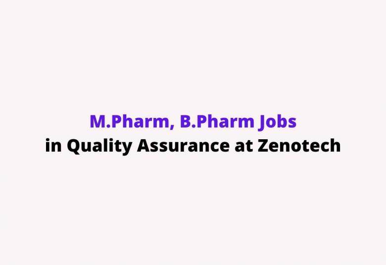 Job for M.Pharm, B.Pharm in Quality Assurance at Zenotech