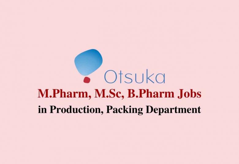 Job for M.Pharm, M.Sc, B.Pharm in Production, Packing at Otsuka Pharma