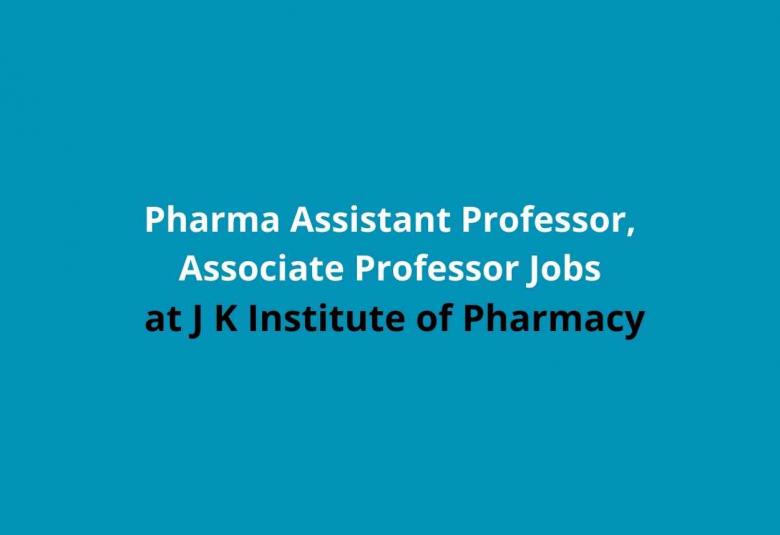 Job for Pharma Assistant Professor, Associate Professor at J K Institute of Pharmacy