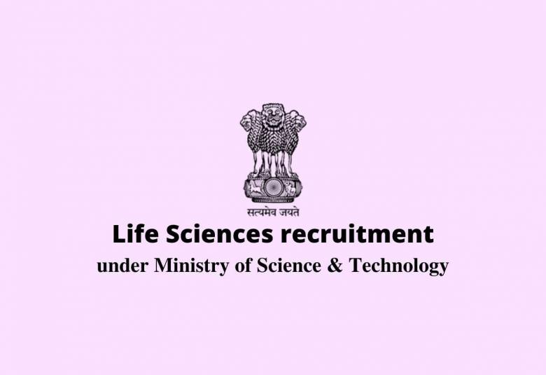 Life Sciences recruitment under Ministry of Science & Technology
