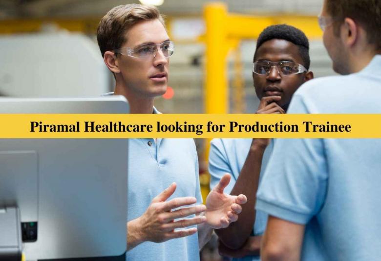 Piramal Healthcare looking for Production Trainee