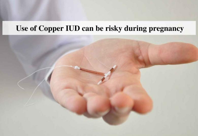 Use of Copper IUD can be risky during pregnancy