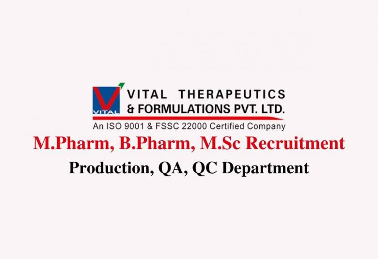 Walk in interview for M.Pharm, B.Pharm, M.Sc in Production, QA, QC at Vital Pharma