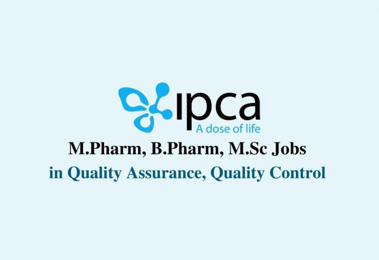 Walk in interview for M.Pharm, B.Pharm, M.Sc in Quality Assurance, Quality Control at IPCA Laboratories Ltd
