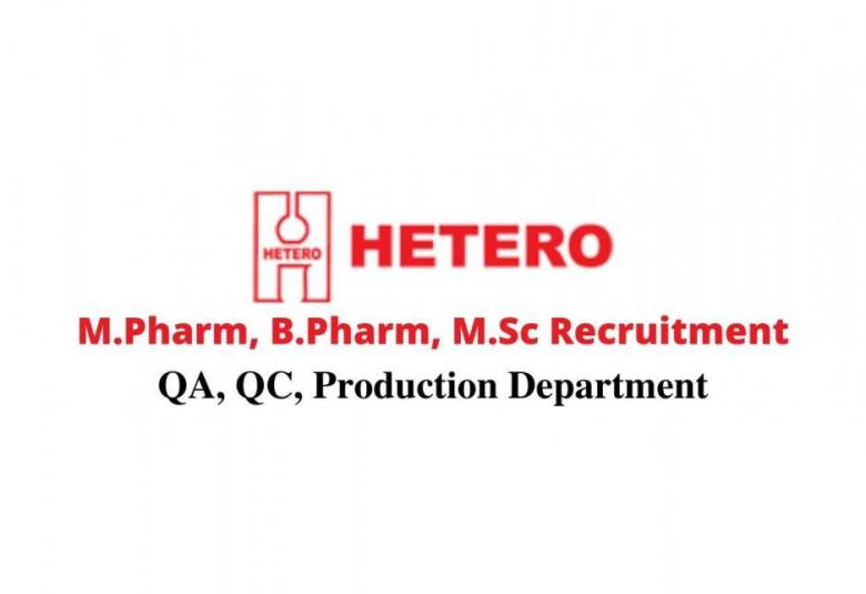 Walk in interview for M.Pharm, B.Pharm, M.Sc in QA, QC, Production at Hetero Drugs, 