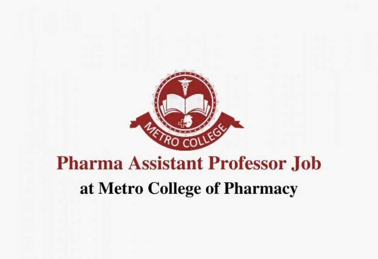 Job for Pharma Assistant Professor at Metro College of Pharmacy