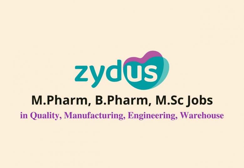M.Pharm, B.Pharm, M.Sc Jobs in Quality, Manufacturing, Engineering, Warehouse at Zydus Cadila