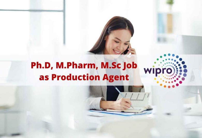 Opportunity for Ph.D, M.Pharm, M.Sc as Production Agent at Wipro
