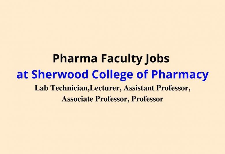 Pharma Faculty Jobs at Sherwood College of Pharmacy