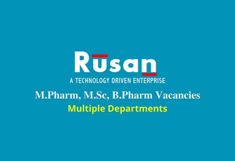 Recruitment for M.Pharm, M.Sc, B.Pharm in Multiple Departments at Rusan Pharma Ltd