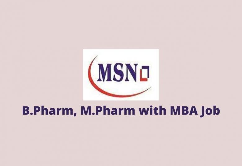 Vacancy for B.Pharm, M.Pharm with MBA at MSN Group