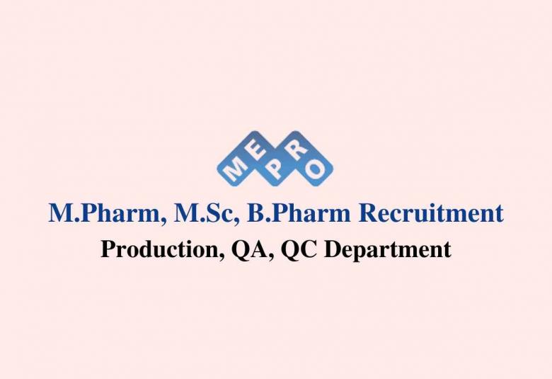 Vacancy for M.Pharm, M.Sc, B.Pharm in Production, QA, QC at Mepro Pharmaceuticals