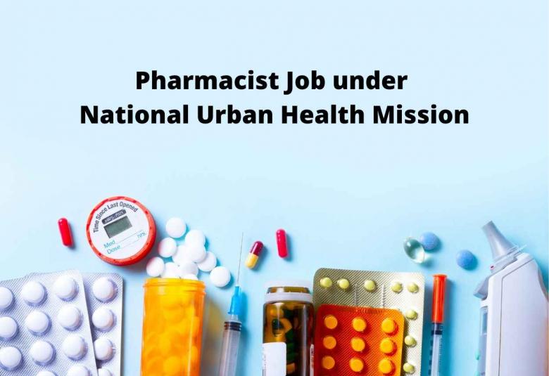 Vacancy for Pharmacist under National Urban Health Mission