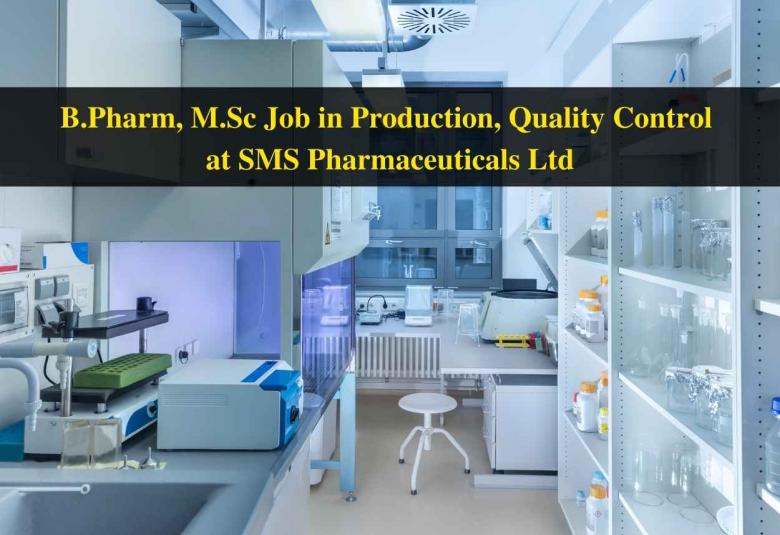 Job for B.Pharm, M.Sc in Production, Quality Control at SMS Pharmaceuticals Ltd