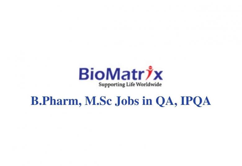 Walk in interview for B.Pharm, M.Sc in QA, IPQA at BioMatrix Healthcare Private Limited