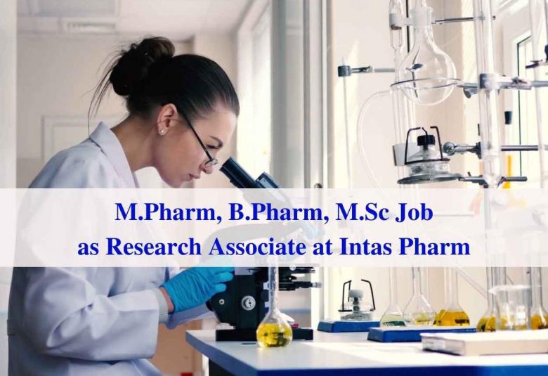 Walk in interview for M.Pharm, B.Pharm, M.Sc as Research Associate at Intas Pharmaceuticals