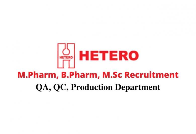 Walk in interview for M.Pharm, B.Pharm, M.Sc in QA, QC, Production at Hetero