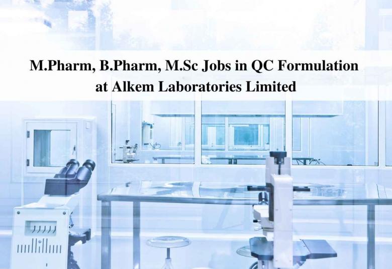 Walk in interview for M.Pharm, B.Pharm, M.Sc in QC Formulation at Alkem Laboratories Limited