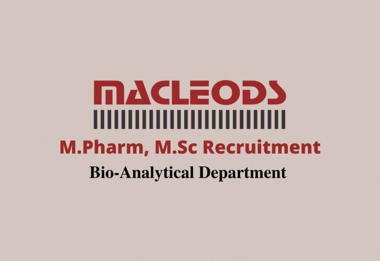 Walk in interview for M.Pharm, M.Sc in Bio-Analytical Department at Macleods Pharmaceuticals