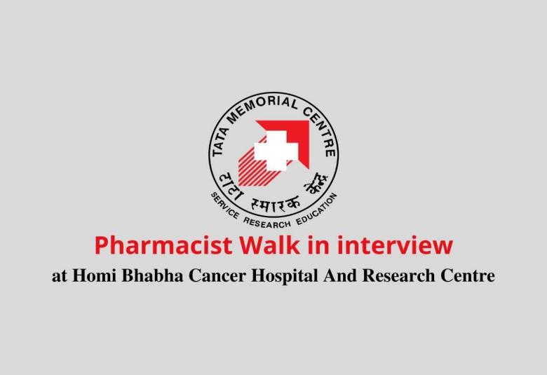 Walk in interview for Pharmacist at Homi Bhabha Cancer Hospital And Research Centre