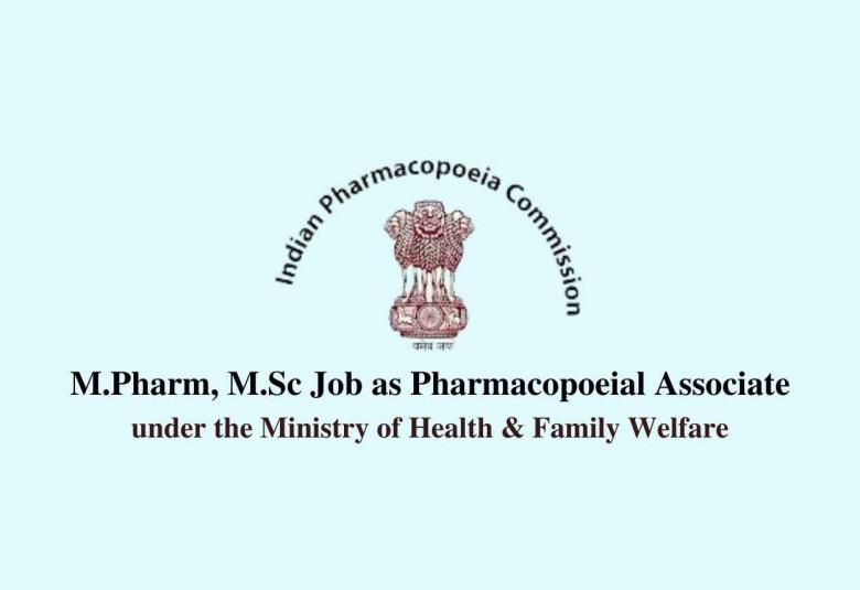 Career for M.Pharm, M.Sc as Pharmacopoeial Associate at Indian Pharmacopoeia Commission