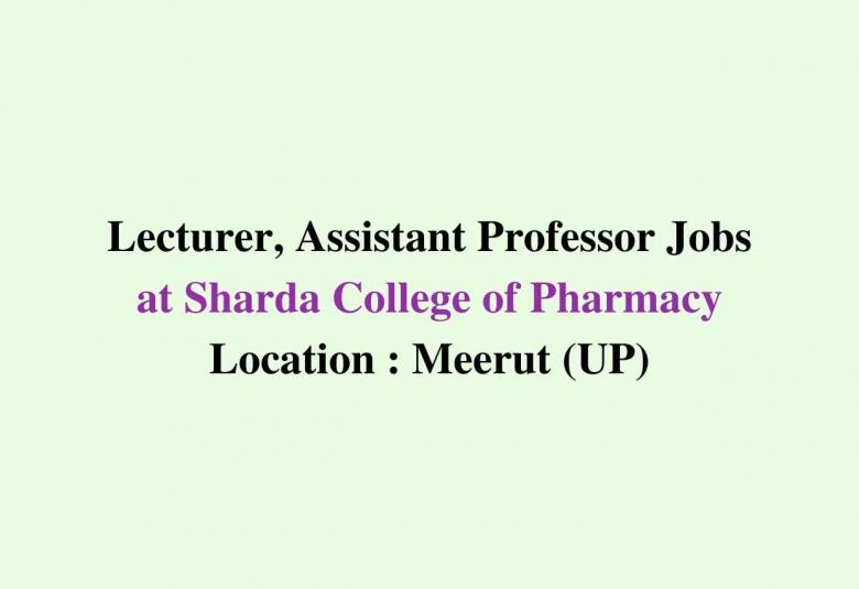 Job for Lecturer, Assistant Professor at Sharda College of Pharmacy