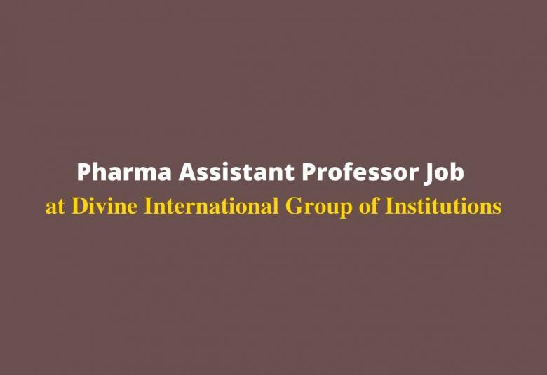 Job for Pharma Assistant Professor at Divine International Group of Institutions