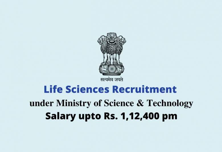 Life Sciences recruitment under Ministry of Science & Technology