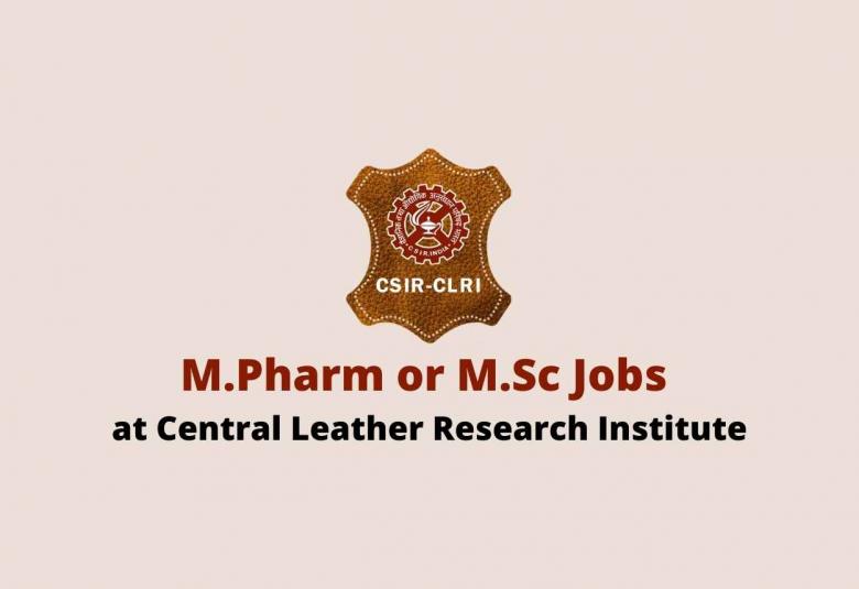 M.Pharm or M.Sc Jobs at Central Leather Research Institute