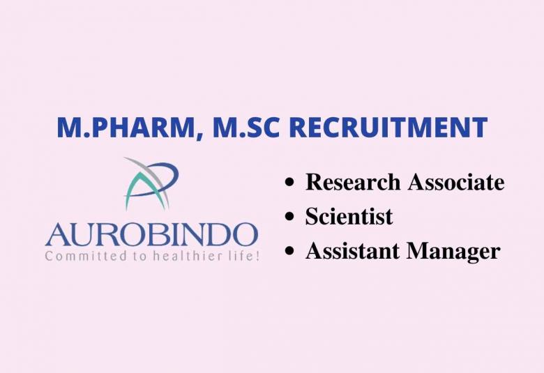 Opportunity for M.Pharm, M.Sc as Research Associate / Scientist at Aurobindo Pharma Ltd