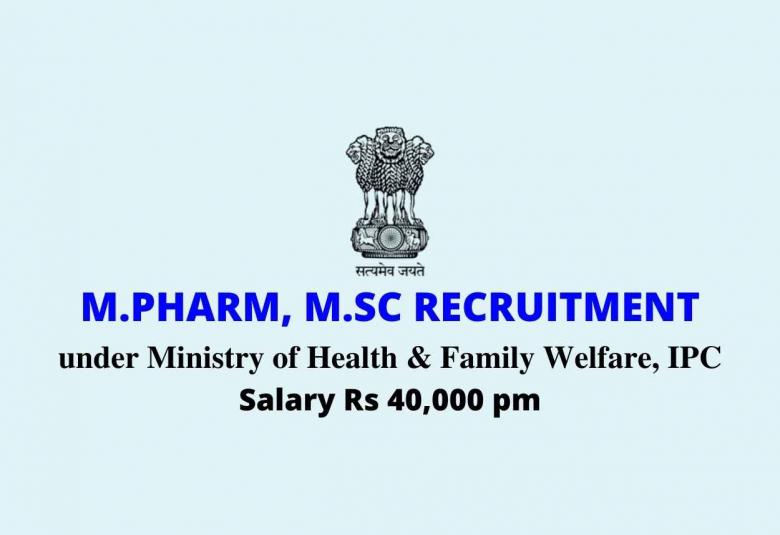 Opportunity for M.Pharm, M.Sc under the Ministry of Health & Family Welfare, IPC