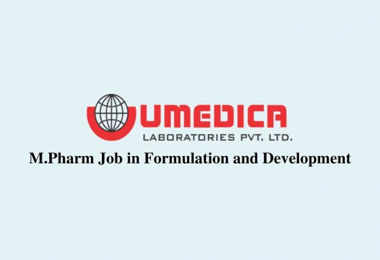 Vacancy for M.Pharm in Formulation and Development at UMEDICA Laboratories