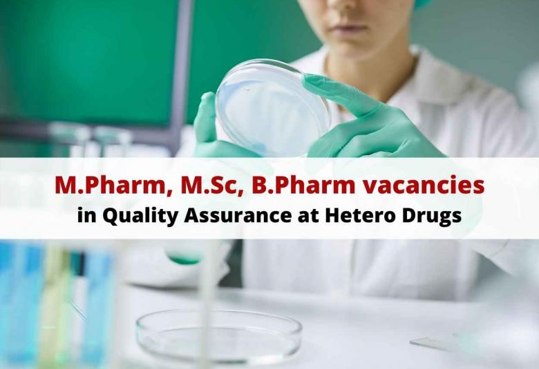 Vacancy for M.Pharm, M.Sc, B.Pharm in Quality Assurance at Hetero Drugs