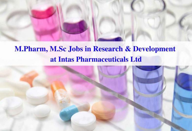 Vacancy for M.Pharm, M.Sc in Research & Development at Intas Pharmaceuticals Ltd