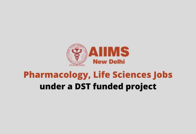 Vacancy for Pharmacology, Life Sciences under a DST funded project at AIIMS