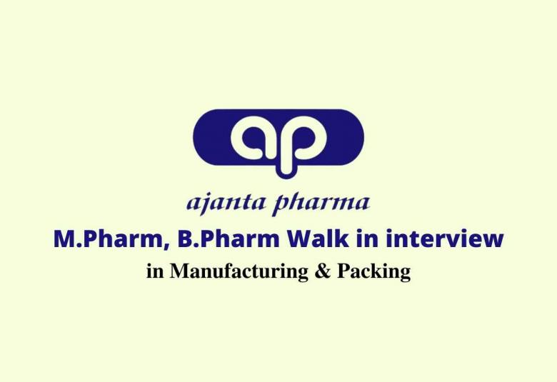 Walk in interview for M.Pharm, B.Pharm in Manufacturing & Packing at Ajanta Pharma Limited