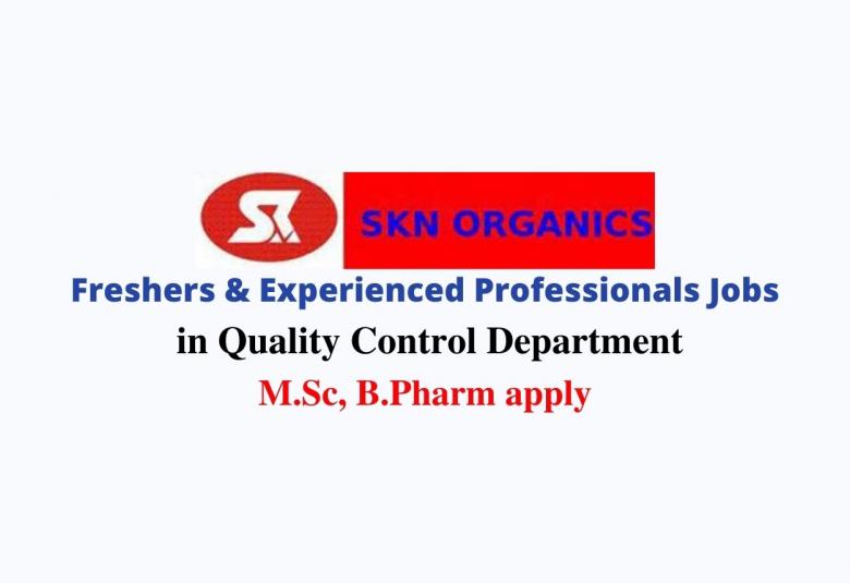 Job for Freshers & Experienced Professionals in Quality Control Department at SKN Organics