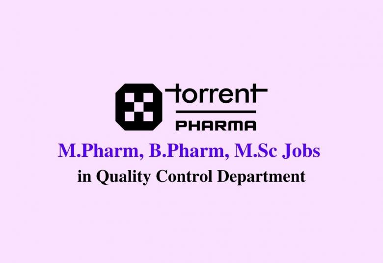 Job for M.Pharm, B.Pharm, M.Sc in Quality Control Department at Torrent Pharma