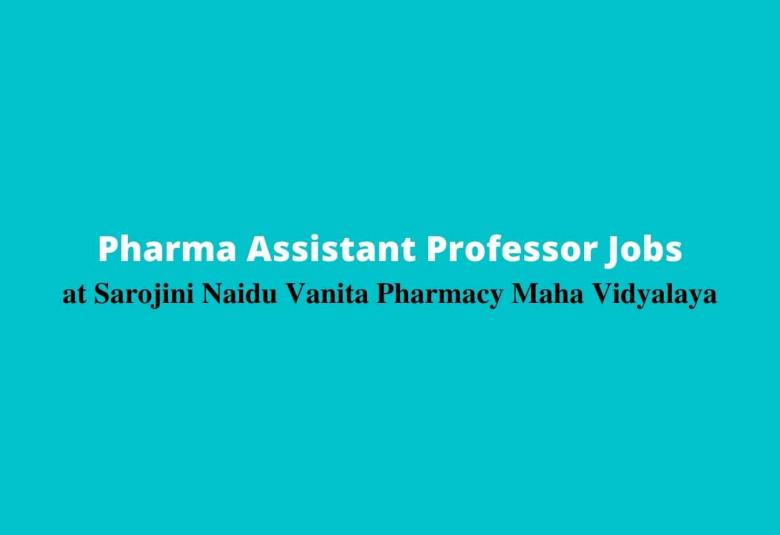 Job for Pharma Assistant Professor at Sarojini Naidu Vanita Pharmacy Maha Vidyalaya