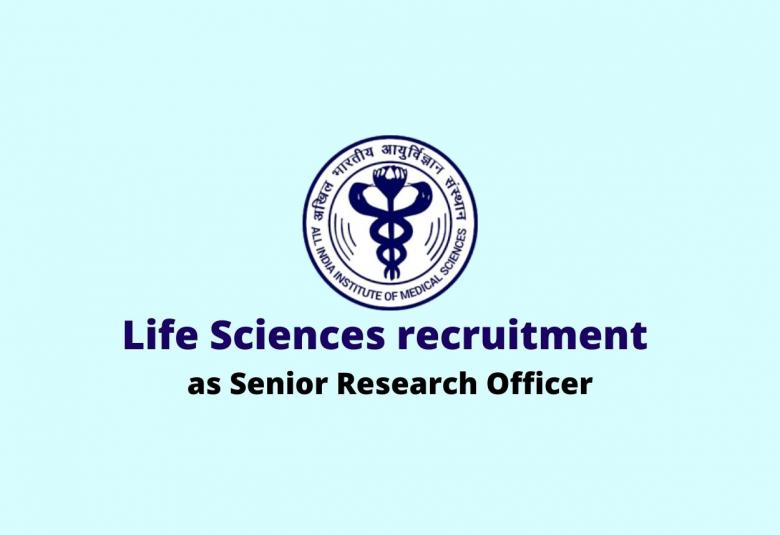Life Sciences recruitment as Senior Research Officer at AIIMS