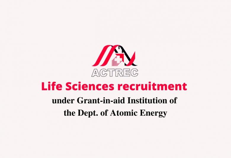 Life Sciences recruitment under Grant-in-aid Institution of the Dept. of Atomic Energy
