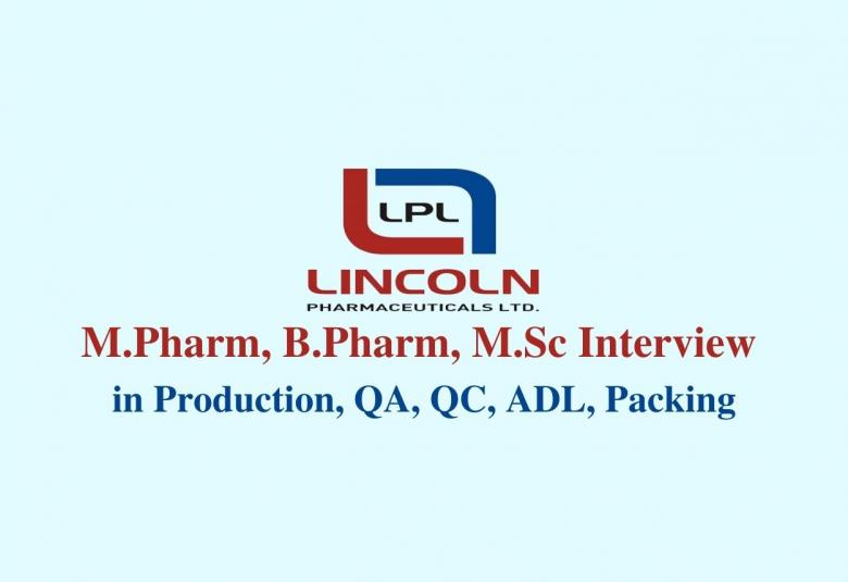 Lincoln Pharma Walk in Interview for M.Pharm, B.Pharm, M.Sc in Production, QA, QC, ADL, Packing