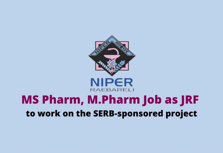 MS Pharm, M.Pharm Job as JRF to work on the SERB-sponsored project, NIPER