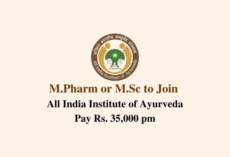 Opportunity for M.Pharm or M.Sc to join All India Institute of Ayurveda