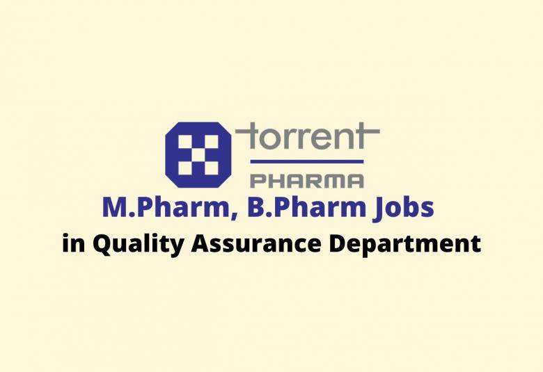 Vacancy for M.Pharm, B.Pharm in Quality Assurance Department at Torrent Pharma