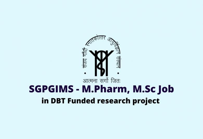 Vacancy for M.Pharm, M.Sc in DBT Funded research project at SGPGIMS