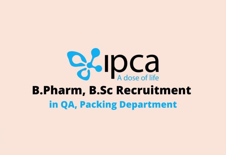 Walk In Interview for B.Pharm, B.Sc in QA, Packing Department at IPCA Laboratories Ltd