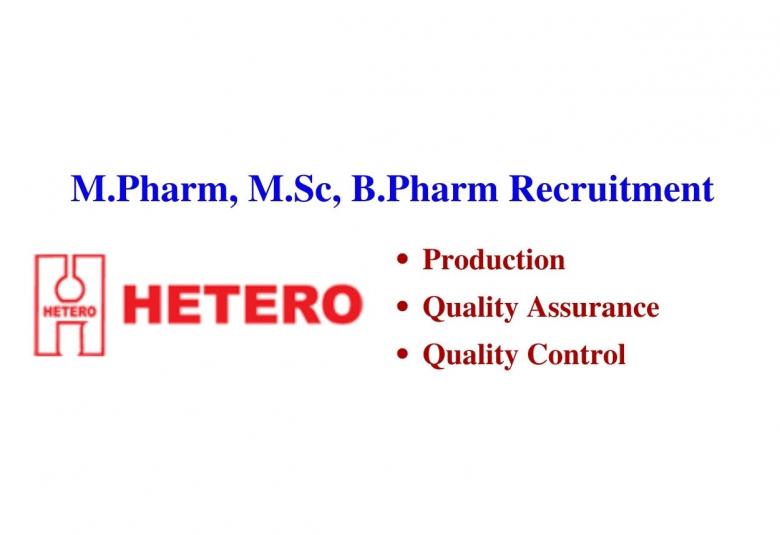 Walk in interview for Freshers M.Pharm, M.Sc, B.Pharm in Production, QA, QC at Hetero Drugs
