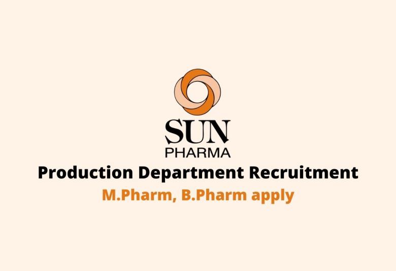 Walk In Interview for M.Pharm, B.Pharm in Production Department at Sun Pharma